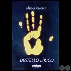 DESTELLO LÍRICO - Autor: ULISSES VIVEROS - Año 2015